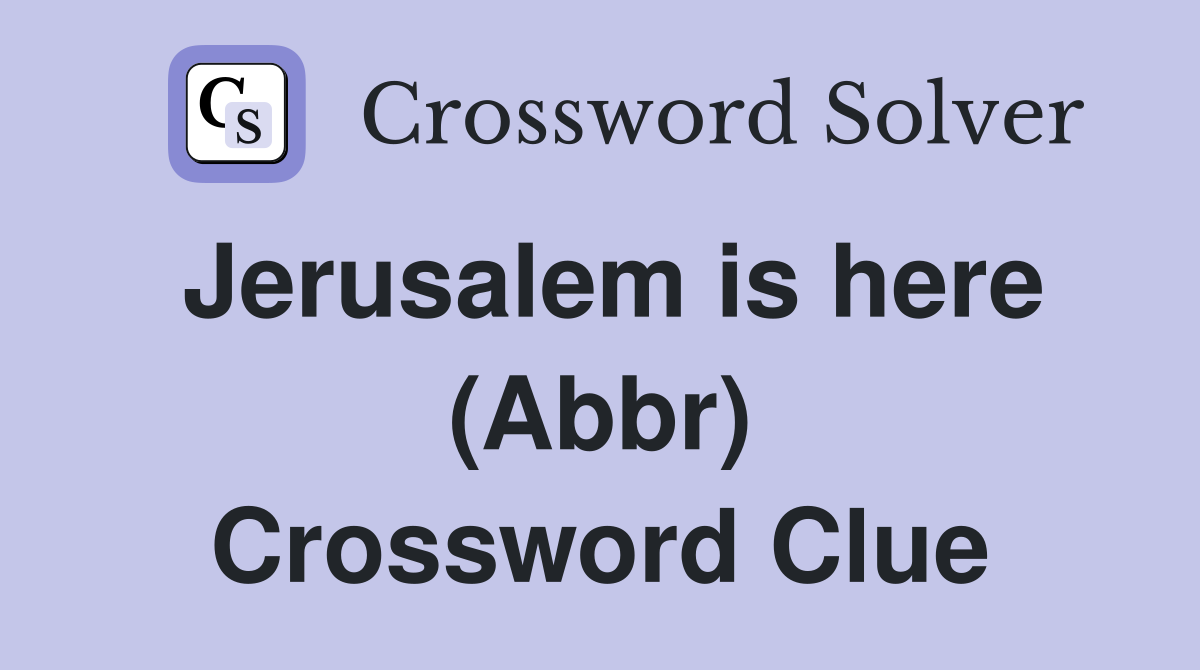 Jerusalem is here (Abbr) Crossword Clue