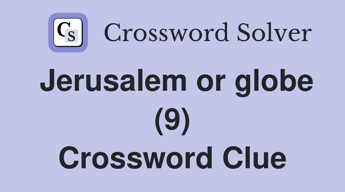 Jerusalem or globe (9) Crossword Clue