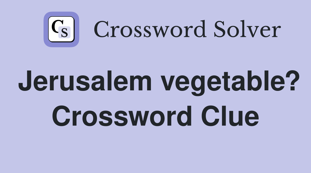 Jerusalem vegetable? Crossword Clue