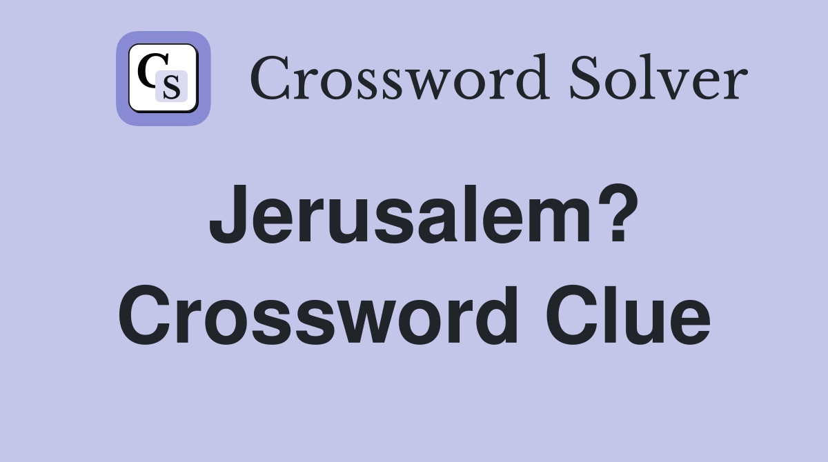 Jerusalem? Crossword Clue