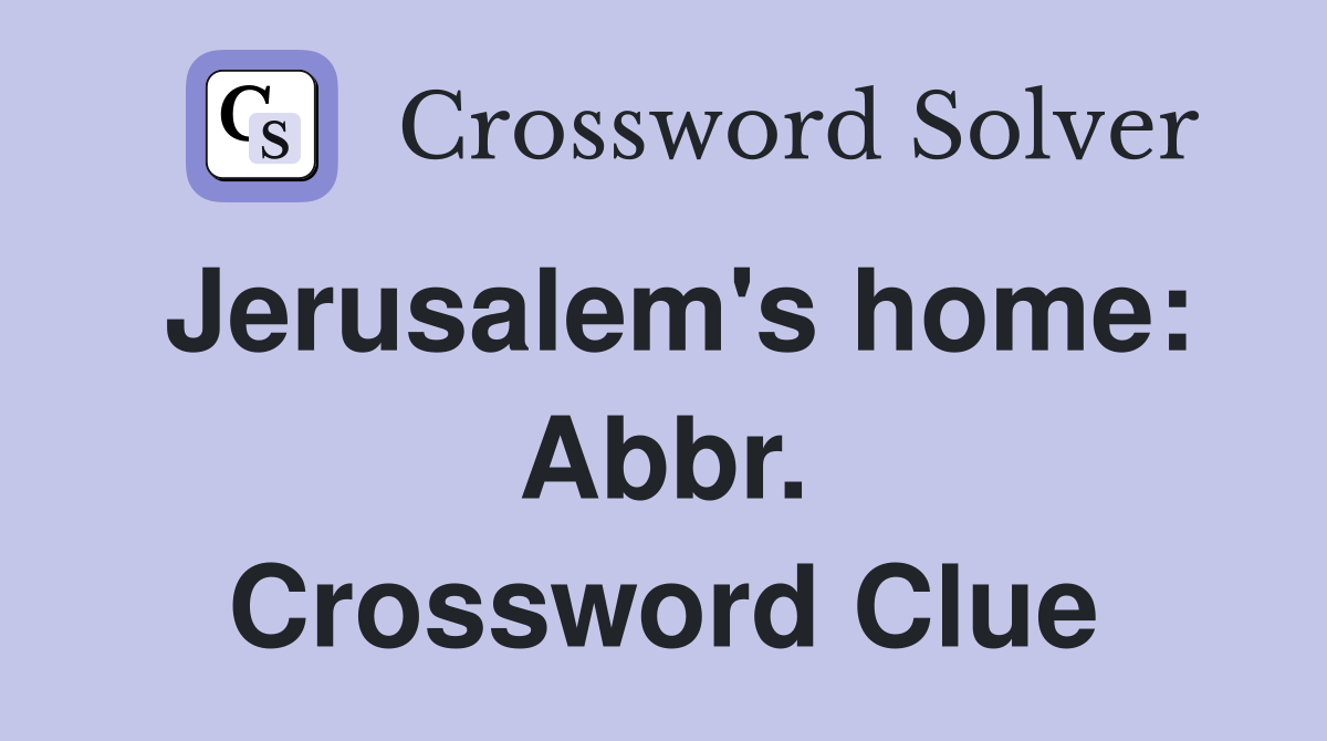 Jerusalem's home: Abbr. Crossword Clue