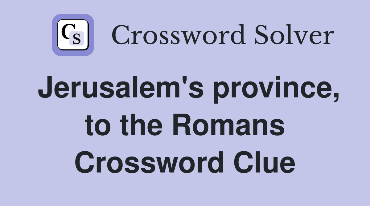 Jerusalem's province, to the Romans Crossword Clue