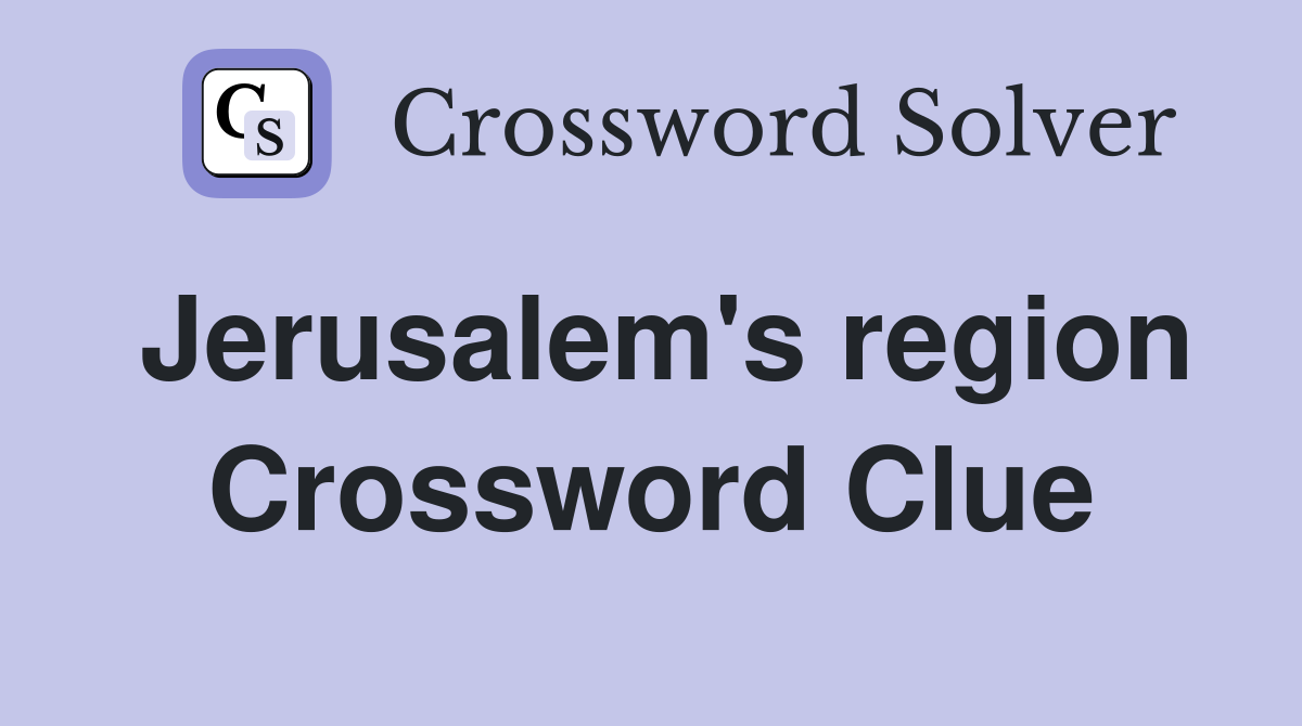 Jerusalem's region Crossword Clue