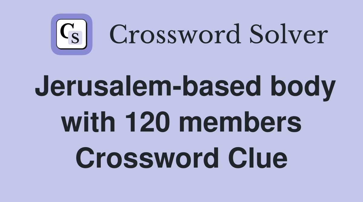 Jerusalem-based body with 120 members Crossword Clue