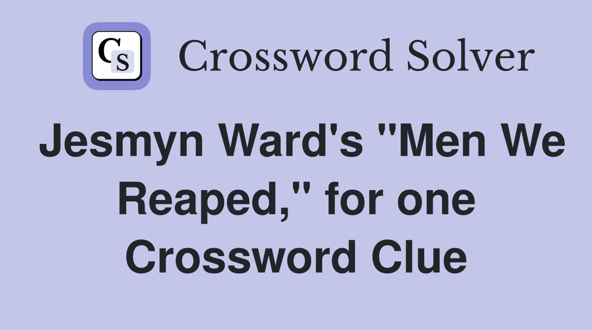 Jesmyn Ward's "Men We Reaped," for one Crossword Clue