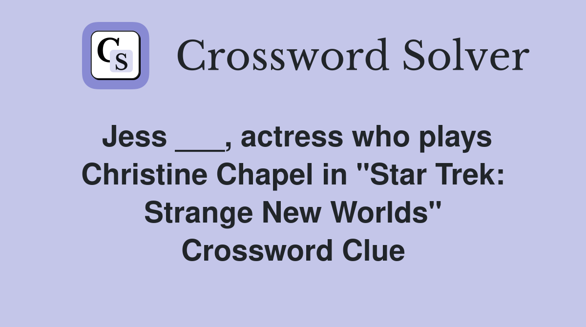 Jess ___, actress who plays Christine Chapel in "Star Trek: Strange New Worlds" Crossword Clue