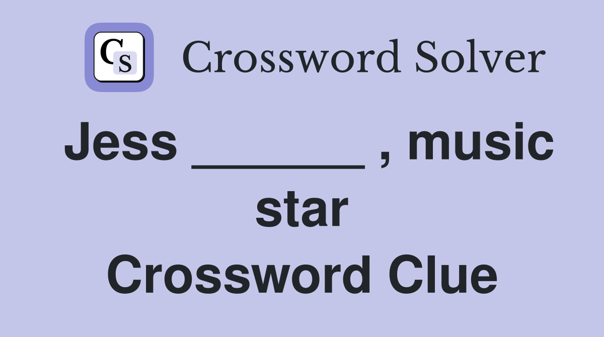 Jess ______ , music star Crossword Clue
