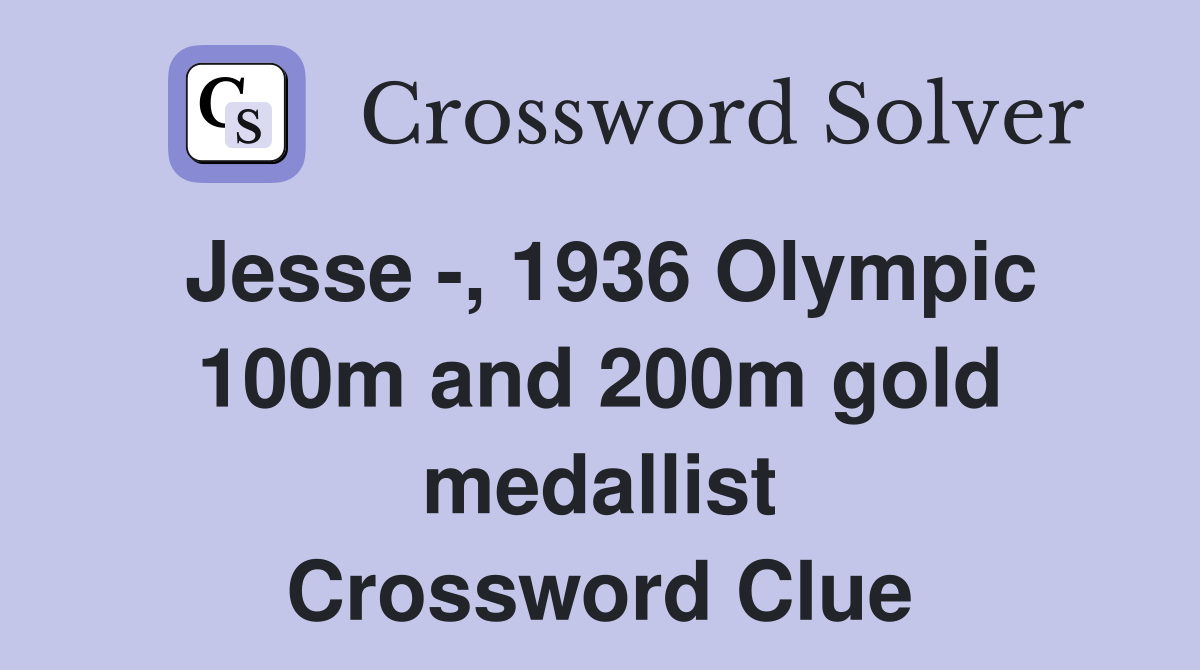 Jesse -, 1936 Olympic 100m and 200m gold medallist Crossword Clue