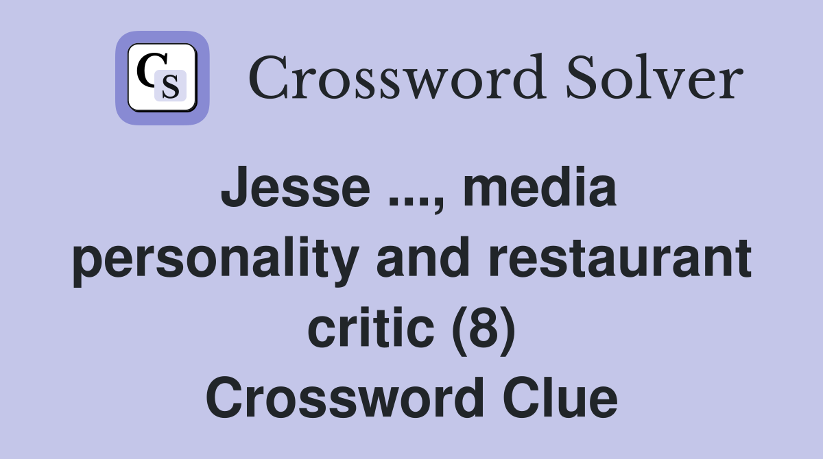 Jesse ..., media personality and restaurant critic (8) Crossword Clue