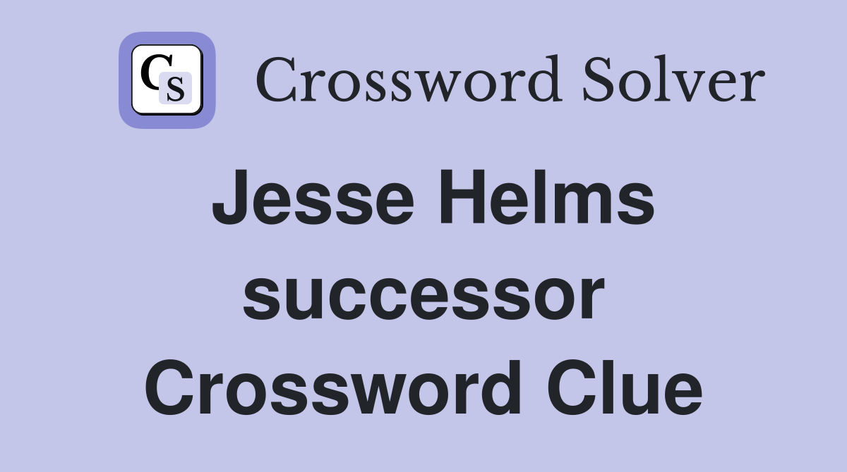 Jesse Helms successor Crossword Clue