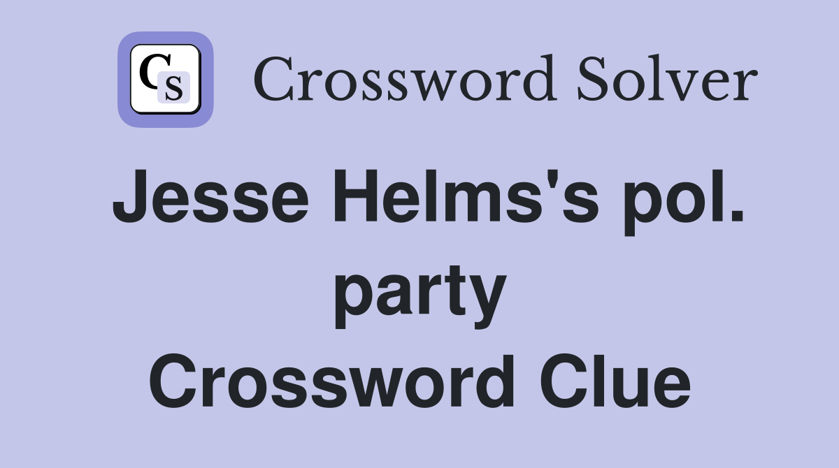 Jesse Helms's pol. party Crossword Clue