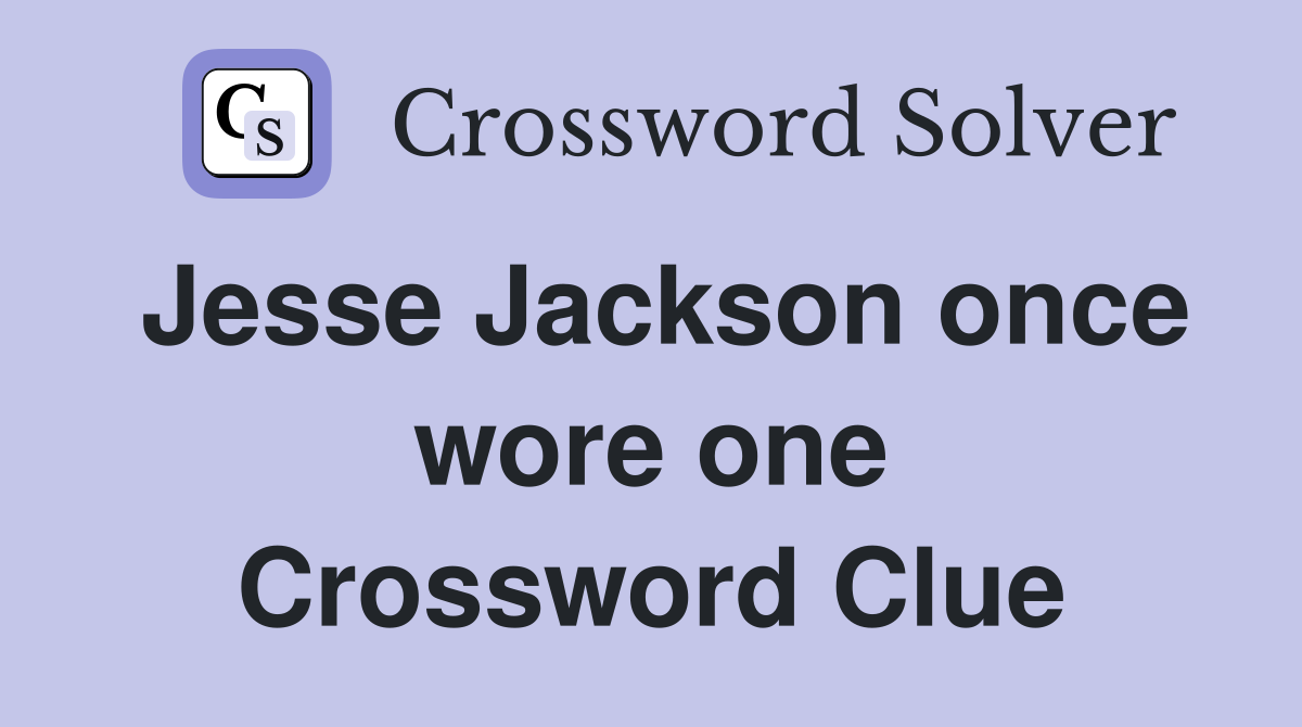 Jesse Jackson once wore one Crossword Clue
