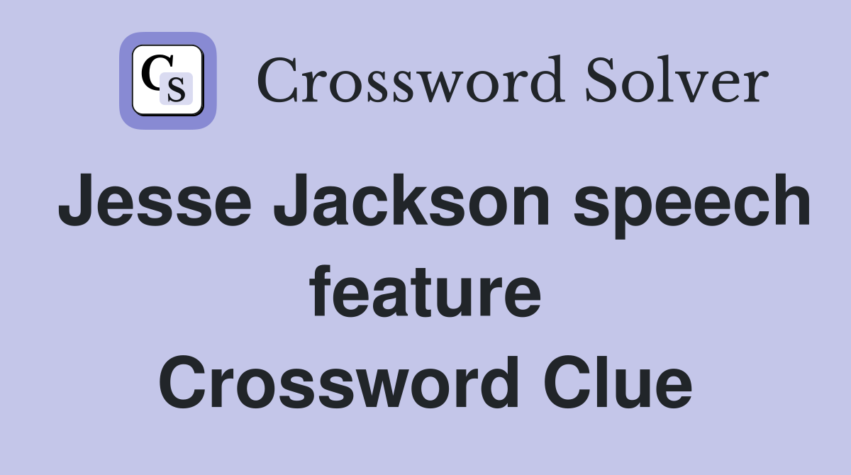 Jesse Jackson speech feature Crossword Clue