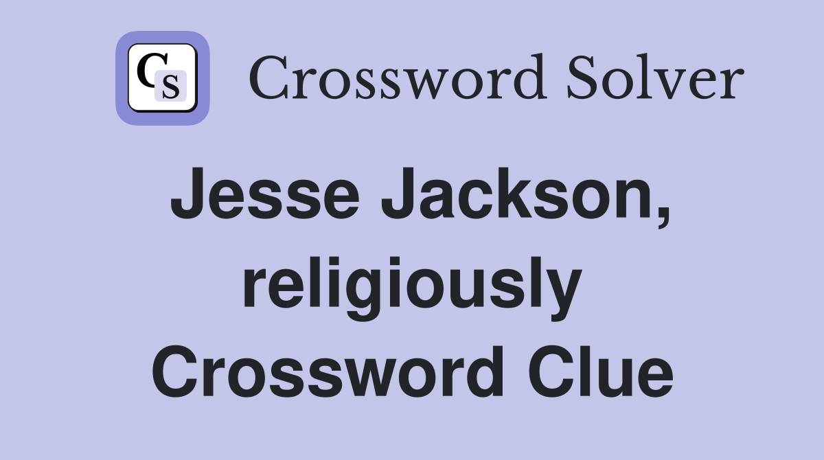 Jesse Jackson, religiously Crossword Clue