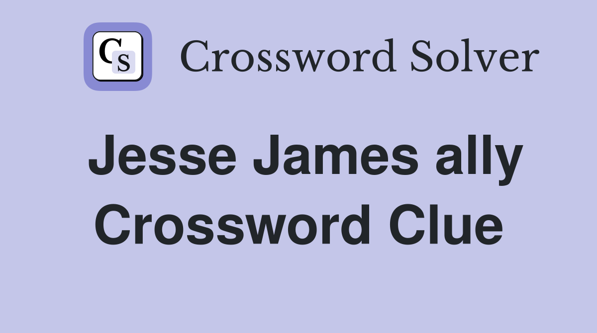 Jesse James ally Crossword Clue