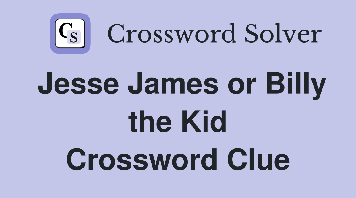 Jesse James or Billy the Kid Crossword Clue