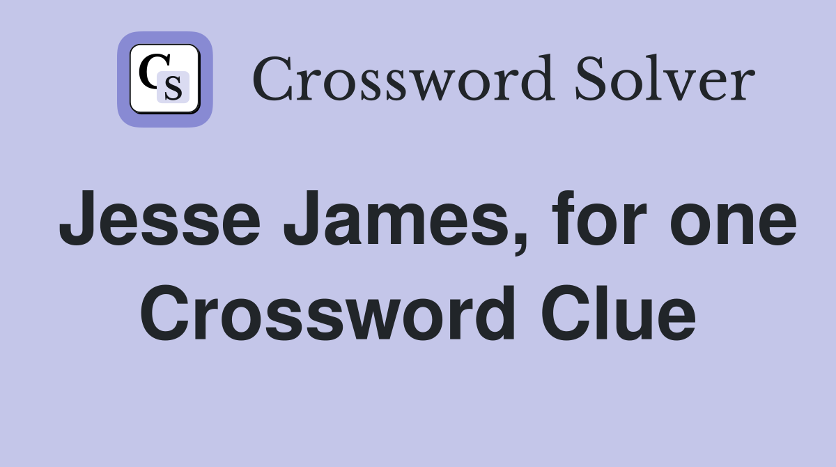 Jesse James, for one Crossword Clue