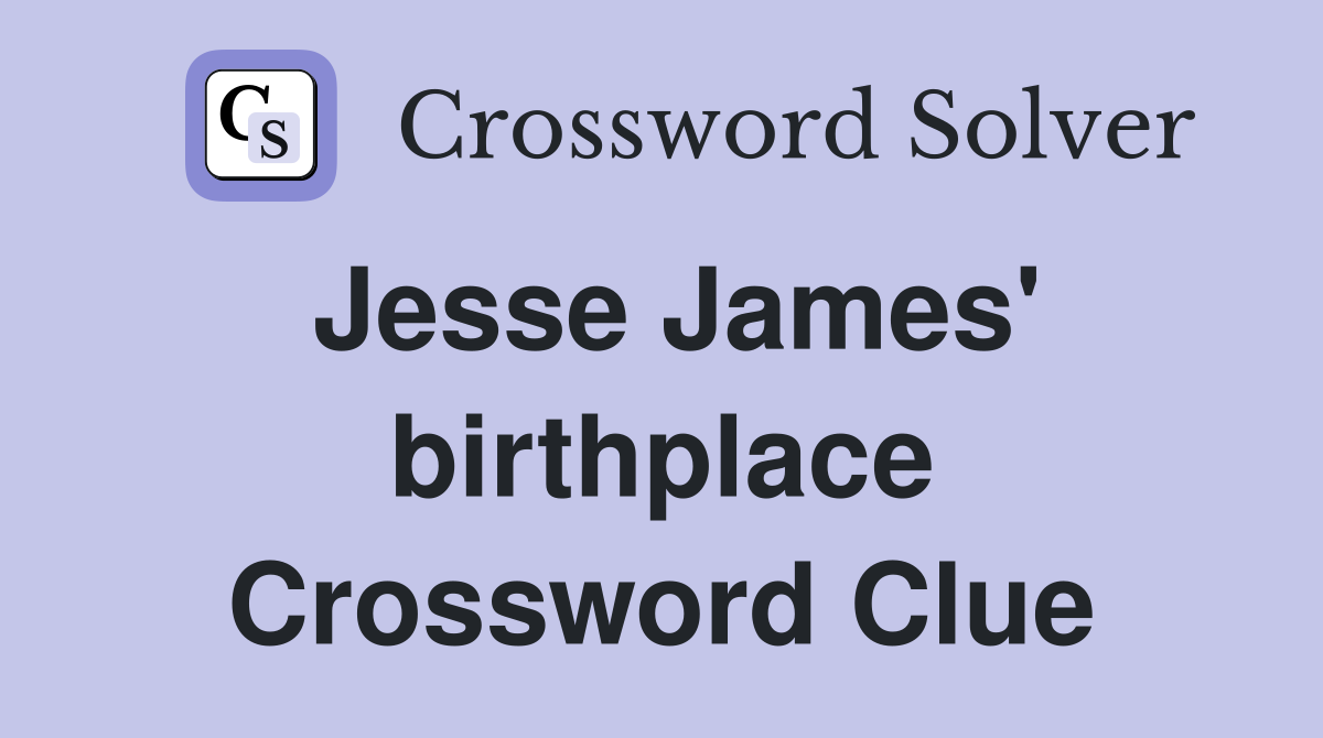 Jesse James' birthplace Crossword Clue