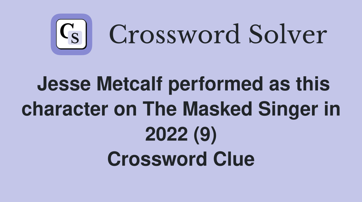 Jesse Metcalf performed as this character on The Masked Singer in 2022 (9) Crossword Clue