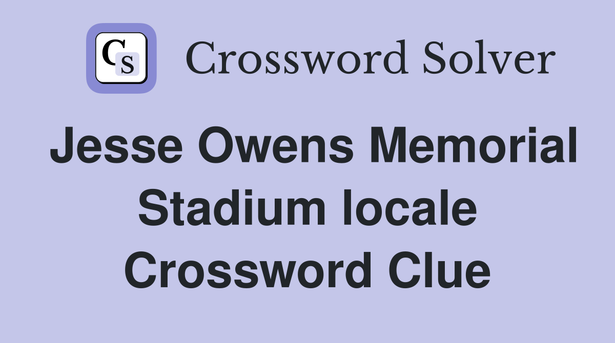 Jesse Owens Memorial Stadium locale Crossword Clue