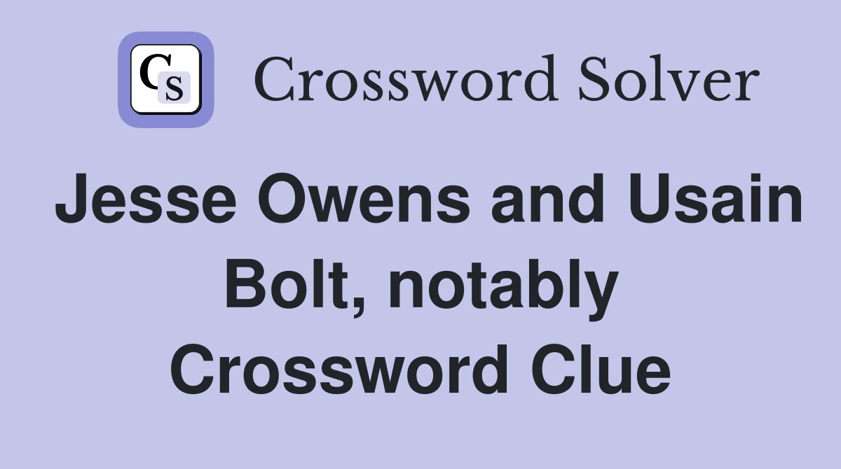 Jesse Owens and Usain Bolt, notably Crossword Clue
