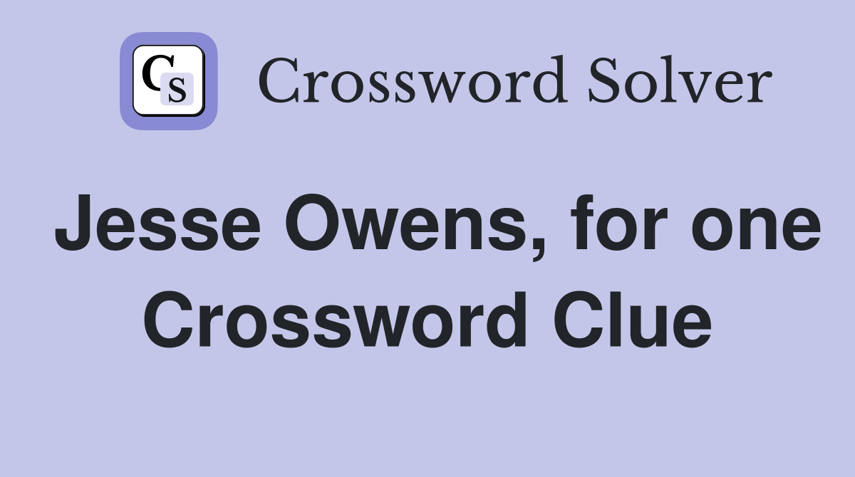 Jesse Owens, for one Crossword Clue