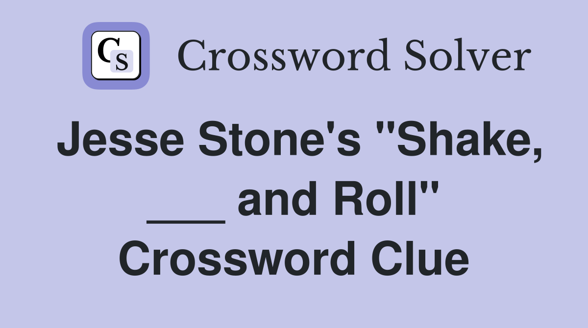 Jesse Stone's "Shake, ___ and Roll" Crossword Clue