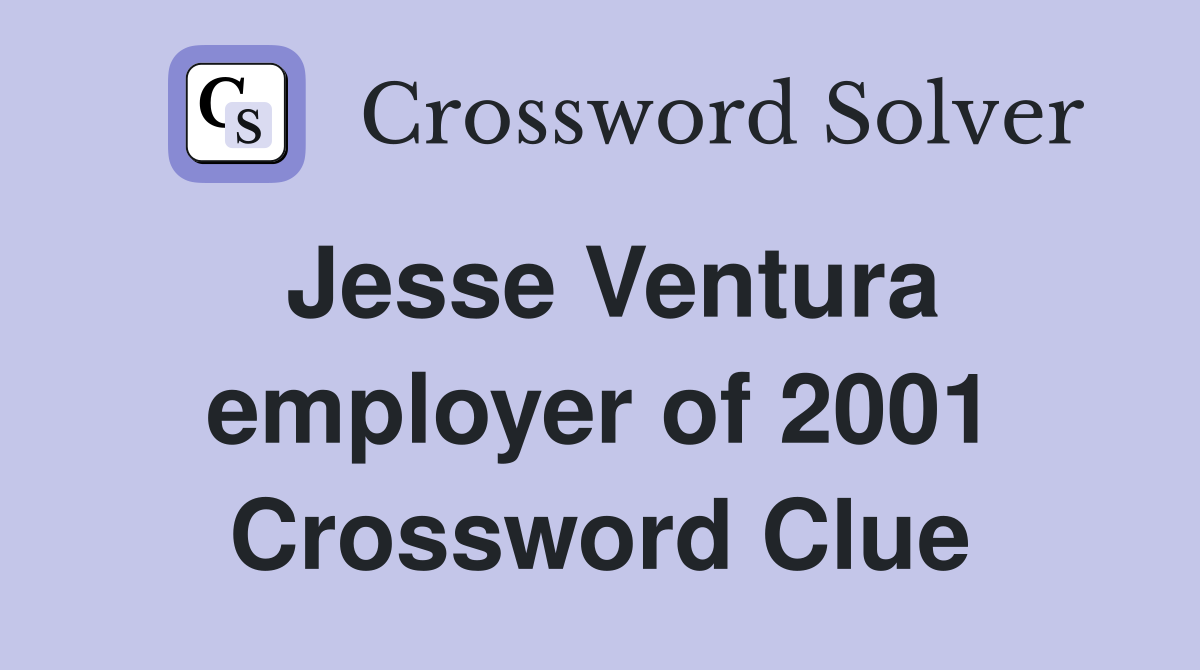 Jesse Ventura employer of 2001 Crossword Clue