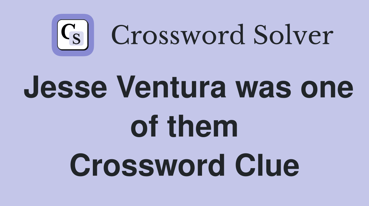 Jesse Ventura was one of them Crossword Clue