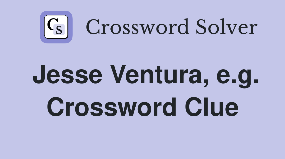 Jesse Ventura, e.g. Crossword Clue