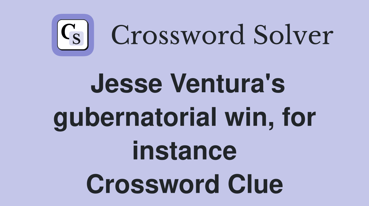Jesse Ventura's gubernatorial win, for instance Crossword Clue