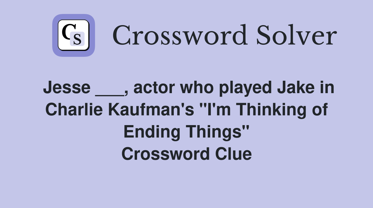 Jesse ___, actor who played Jake in Charlie Kaufman's "I'm Thinking of Ending Things" Crossword Clue