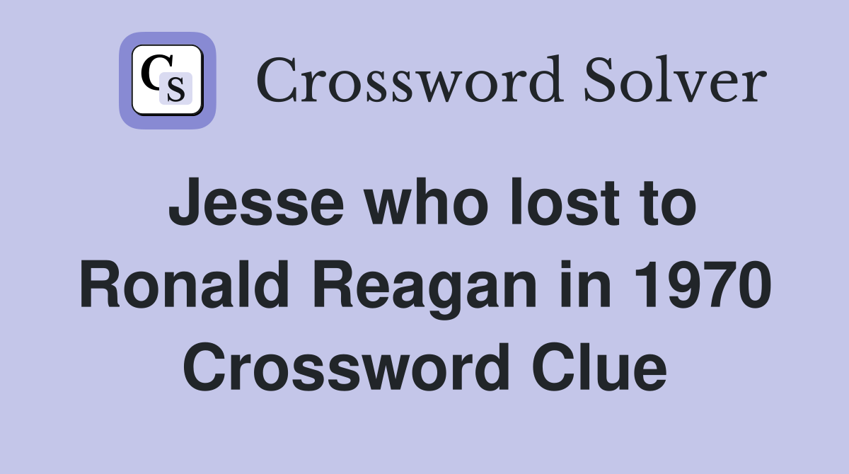 Jesse who lost to Ronald Reagan in 1970 Crossword Clue
