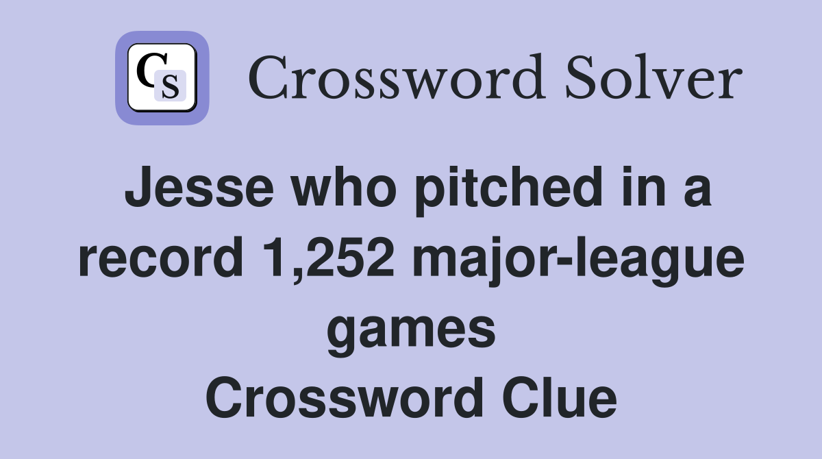 Jesse who pitched in a record 1,252 major-league games Crossword Clue