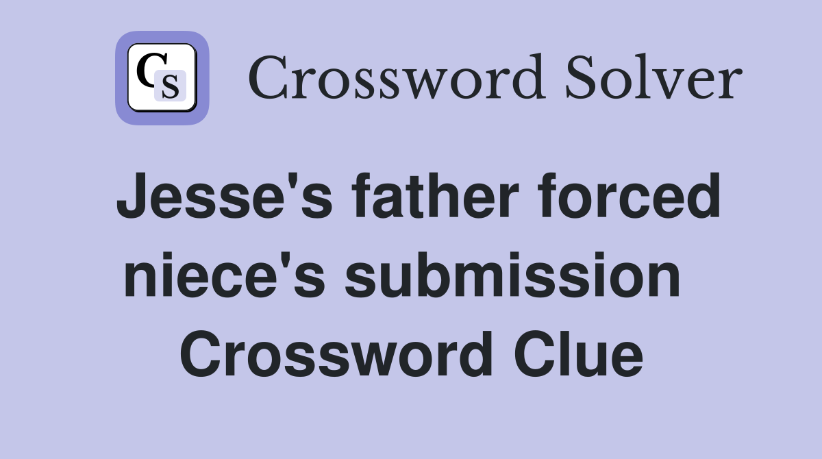 Jesse's father forced niece's submission  Crossword Clue