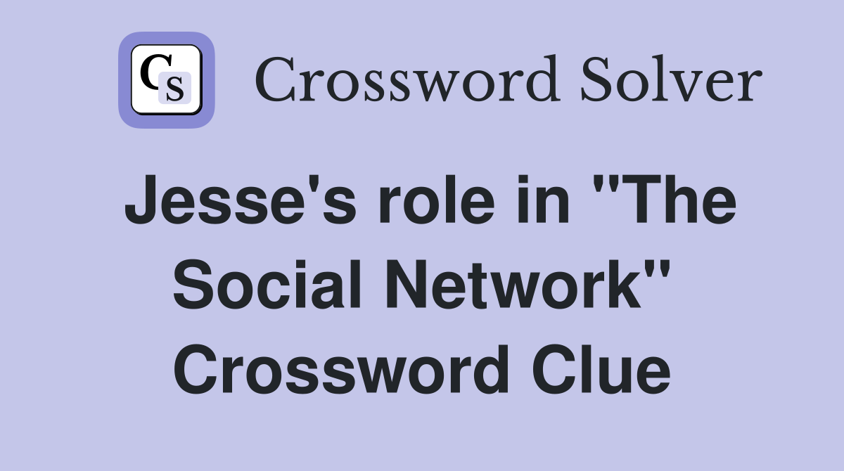 Jesse's role in "The Social Network" Crossword Clue