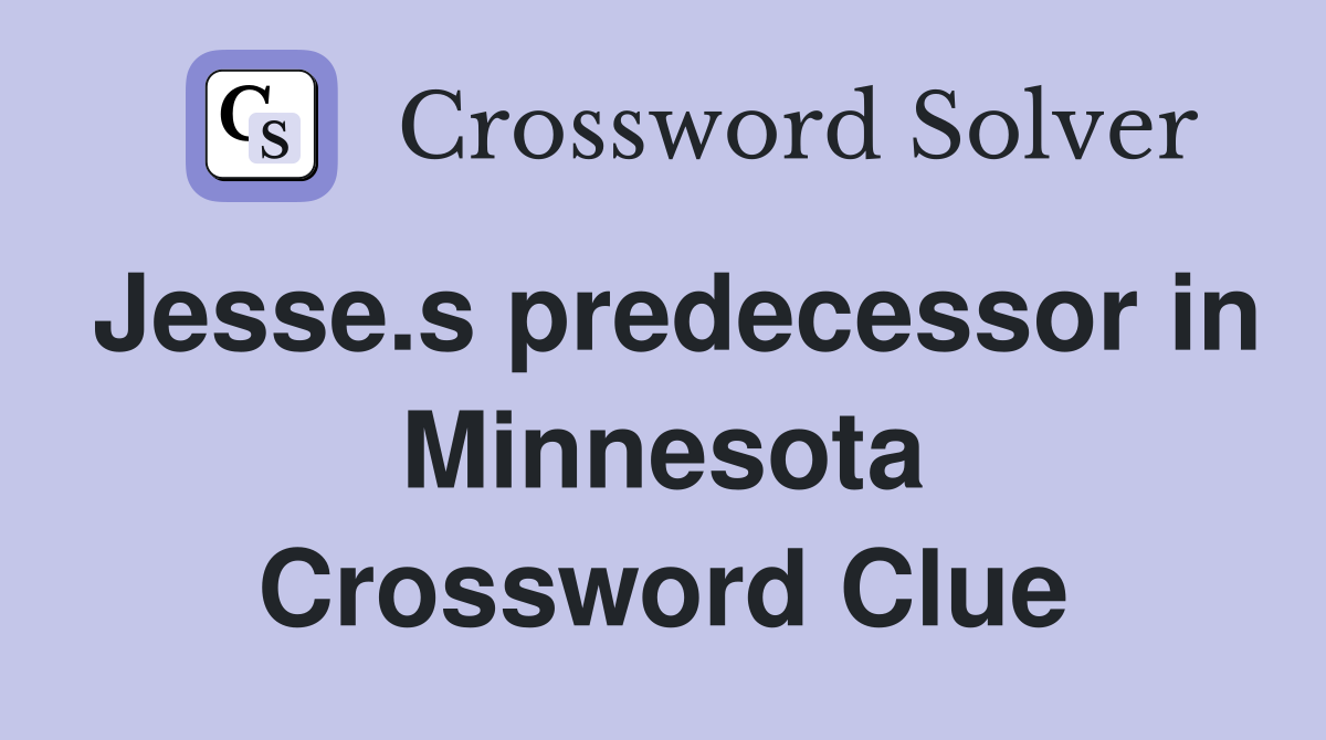 Jesse.s predecessor in Minnesota Crossword Clue