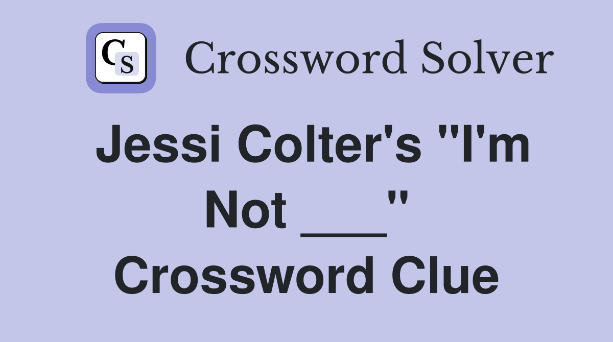 Jessi Colter's "I'm Not ___" Crossword Clue