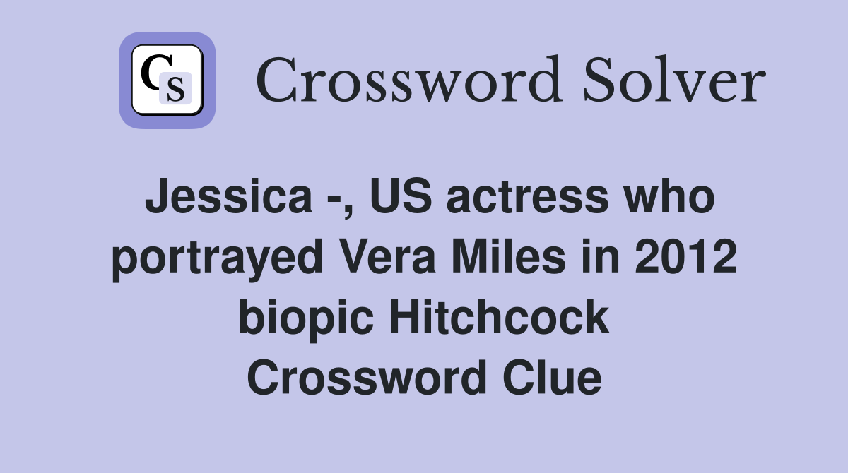 Jessica US actress who portrayed Vera Miles in 2012 biopic Hitchcock