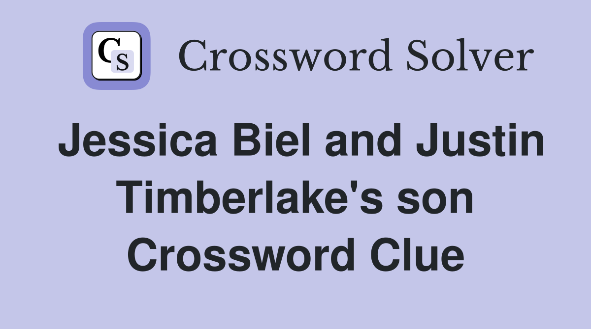 Jessica Biel and Justin Timberlake's son Crossword Clue