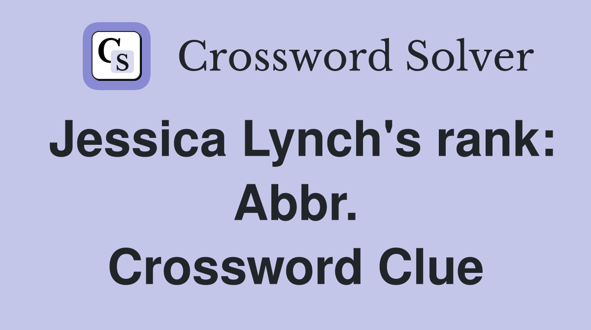 Jessica Lynch's rank: Abbr. Crossword Clue