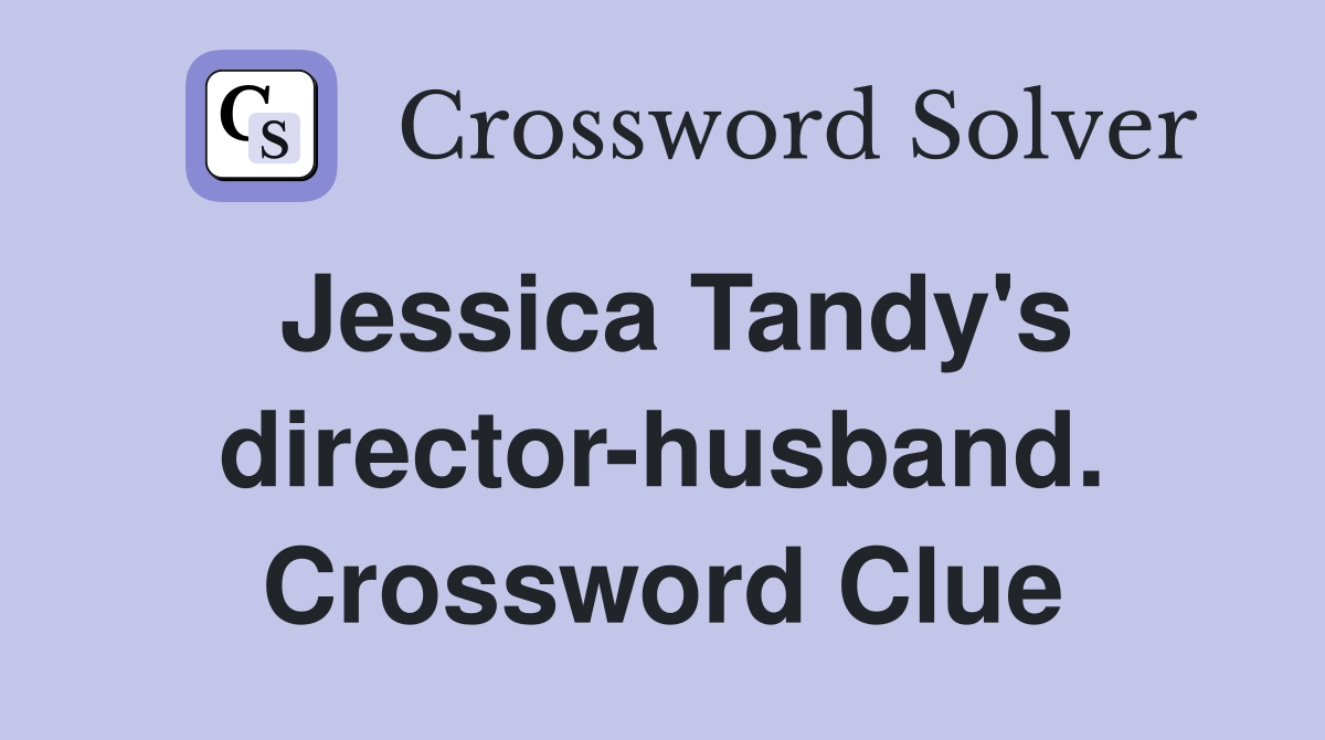 Jessica Tandy's director-husband. Crossword Clue
