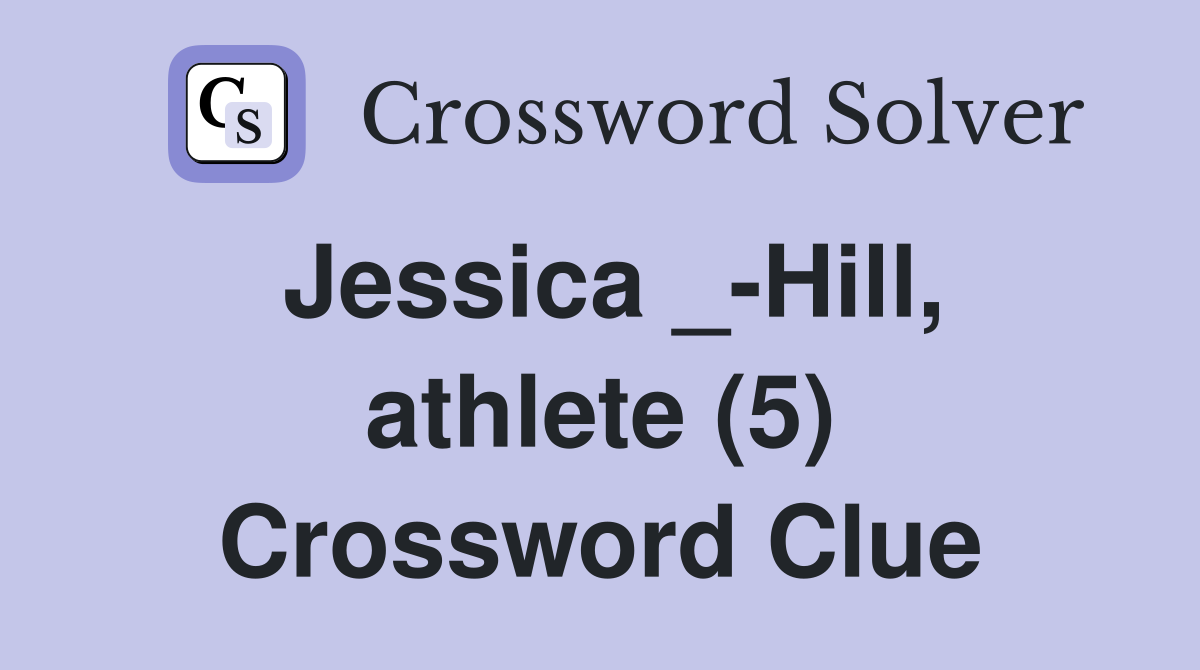 Jessica _-Hill, athlete (5) Crossword Clue