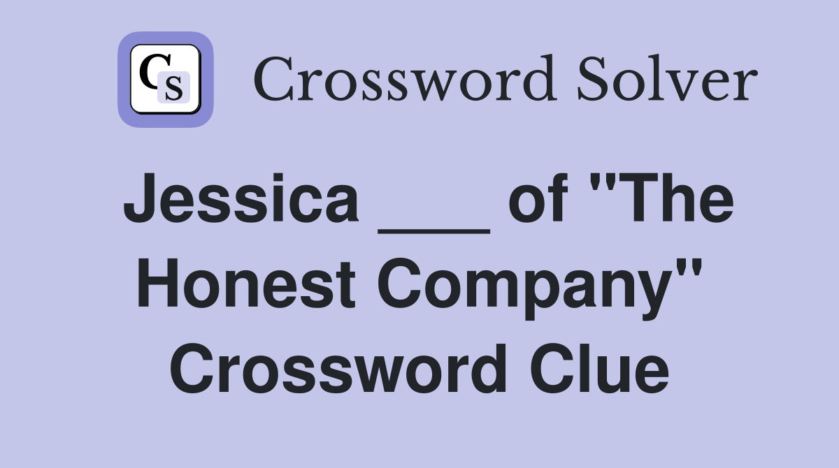 Jessica ___ of "The Honest Company" Crossword Clue