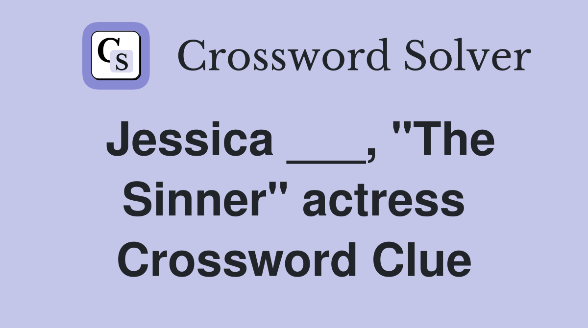 Jessica ___, "The Sinner" actress Crossword Clue