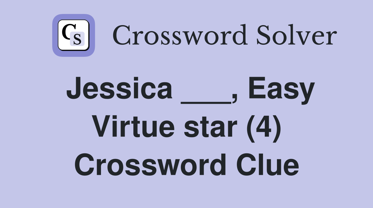 Jessica ___, Easy Virtue star (4) Crossword Clue