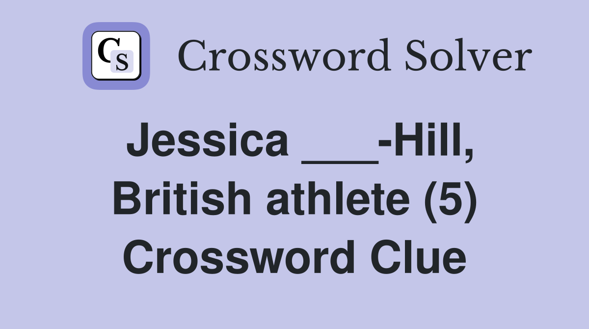 Jessica ___-Hill, British athlete (5) Crossword Clue