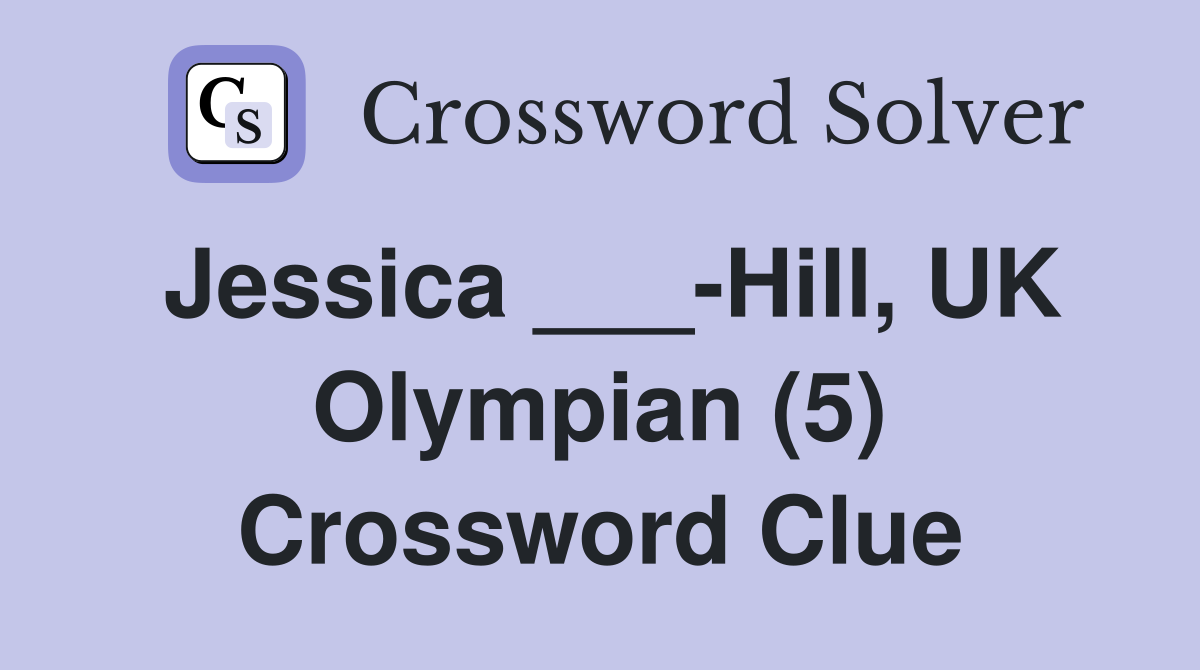 Jessica ___-Hill, UK Olympian (5) Crossword Clue