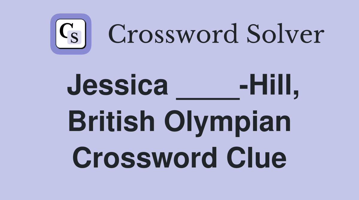 Jessica Hill British Olympian Crossword Clue Answers