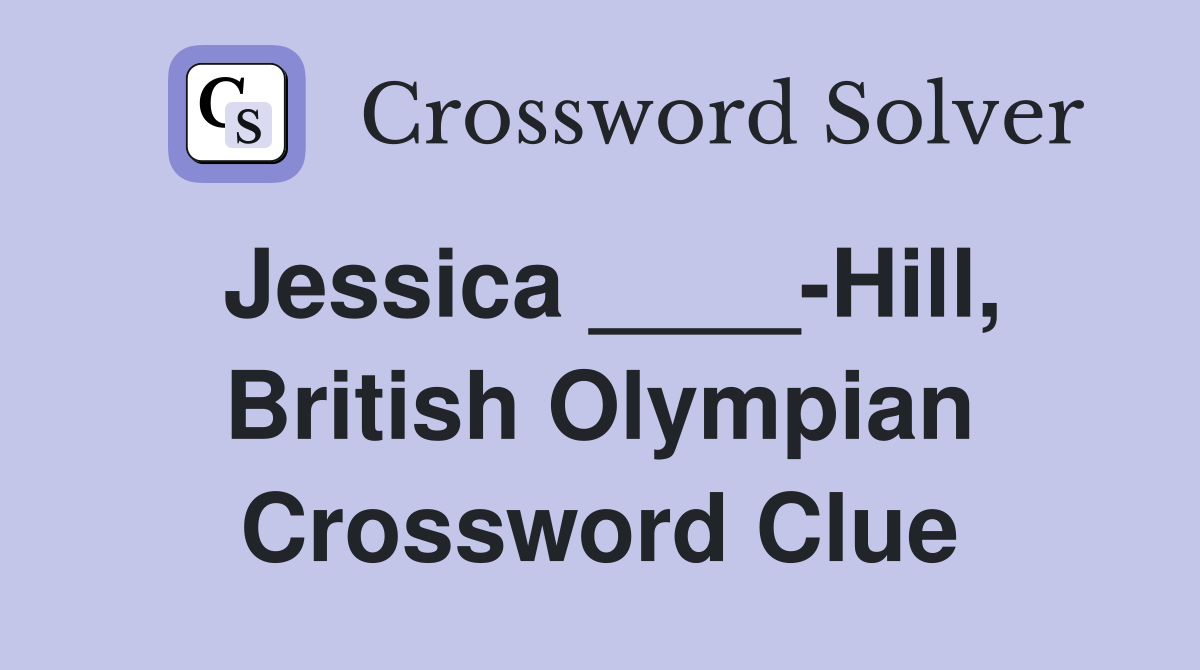 Jessica ____-Hill, British Olympian Crossword Clue